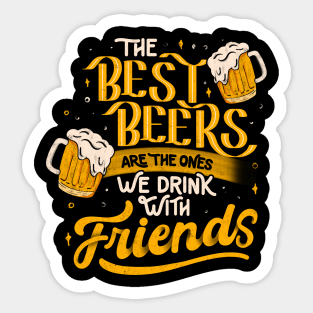 The Best Beers Are The Ones We Drink With Friends - Funny Quote Gift Sticker